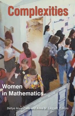 Complexities: Women in Mathematics - Case, Bettye Anne (Editor), and Leggett, Anne M (Editor)