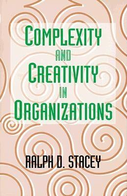 Complexity and Creativity in Organizations - Stacey, Ralph