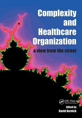 Complexity and Healthcare Organization: A View from the Street - Kernick, David