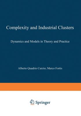 Complexity and Industrial Clusters: Dynamics and Models in Theory and Practice - Quadrio Curzio, Alberto (Editor), and Fortis, Marco (Editor)