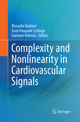 Complexity and Nonlinearity in Cardiovascular Signals - Barbieri, Riccardo (Editor), and Scilingo, Enzo Pasquale (Editor), and Valenza, Gaetano (Editor)
