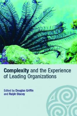 Complexity and the Experience of Leading Organizations - Griffin, Douglas (Editor), and Stacey, Ralph (Editor)