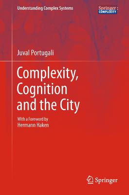 Complexity, Cognition and the City - Portugali, Juval