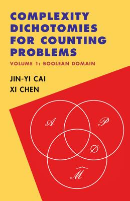 Complexity Dichotomies for Counting Problems: Volume 1, Boolean Domain - Cai, Jin-Yi, and Chen, XI