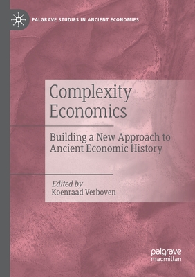 Complexity Economics: Building a New Approach to Ancient Economic History - Verboven, Koenraad (Editor)