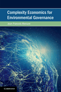 Complexity Economics for Environmental Governance