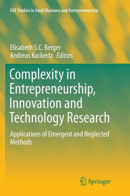 Complexity in Entrepreneurship, Innovation and Technology Research: Applications of Emergent and Neglected Methods - Berger, Elisabeth S C (Editor), and Kuckertz, Andreas (Editor)