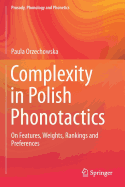 Complexity in Polish Phonotactics: On Features, Weights, Rankings and Preferences