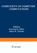 Complexity of Computer Computations: Proceedings of a Symposium on the Complexity of Computer Computations, Held March 20-22, 1972, at the IBM Thomas J. Watson Research Center, Yorktown Heights, New York, and Sponsored by the Office of Naval Research...