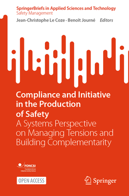 Compliance and Initiative in the Production of Safety: A Systems Perspective on Managing Tensions and Building Complementarity - Le Coze, Jean-Christophe (Editor), and Journ, Benot (Editor)