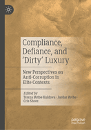 Compliance, Defiance, and 'Dirty' Luxury: New Perspectives on Anti-Corruption in Elite Contexts