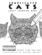 Complicated Cats - Adult Coloring Book: Black Line Edition