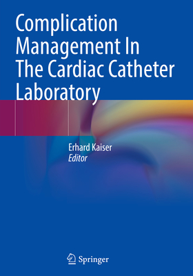 Complication Management In The Cardiac Catheter Laboratory - Kaiser, Erhard (Editor)