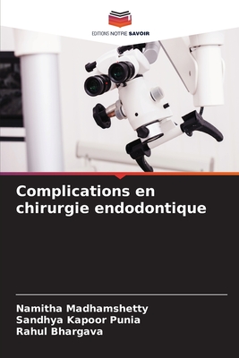 Complications en chirurgie endodontique - Madhamshetty, Namitha, and Punia, Sandhya Kapoor, and Bhargava, Rahul