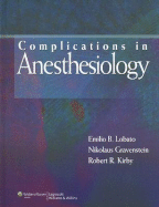 Complications in Anesthesiology - Lobato, Emilio B, MD (Editor), and Gravenstein, Nikolaus, MD (Editor), and Kirby, Robert R, MD (Editor)