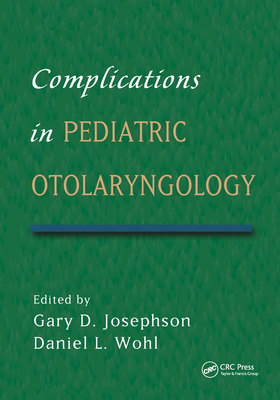 Complications in Pediatric Otolaryngology - Josephson, Gary (Editor), and Wohl, Daniel (Editor)