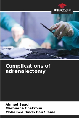 Complications of adrenalectomy - Saadi, Ahmed, and Chakroun, Marouene, and Ben Slama, Mohamed Riadh