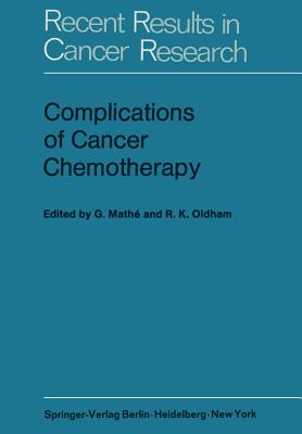 Complications of Cancer Chemotherapy: Proceedings of the Plenary Sessions of E.O.R.T.C., Paris, June 1973 - Mathe, G (Editor), and Oldham, R K (Editor)