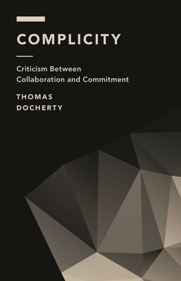 Complicity: Criticism Between Collaboration and Commitment - Docherty, Thomas