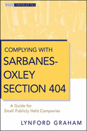 Complying with Sarbanes-Oxley Section 404: A Guide for Small Publicly Held Companies