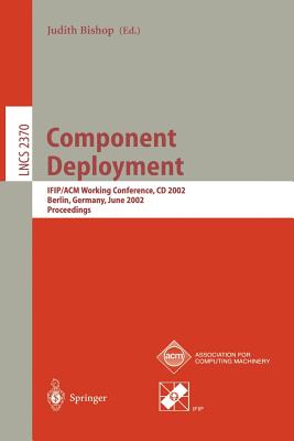 Component Deployment: Ifip/ACM Working Conference, CD 2002, Berlin, Germany, June 20-21, 2002, Proceedings - Bishop, Judith (Editor)