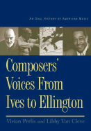 Composers' Voices from Ives to Ellington: An Oral History of American Music