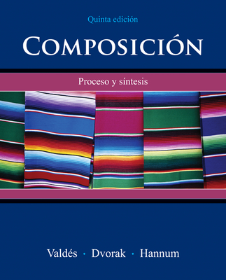 Composicin: Proceso Y Sntesis - Valdes, Guadalupe, and Dvorak, Trisha, and Hannum, Thomasina Pagan