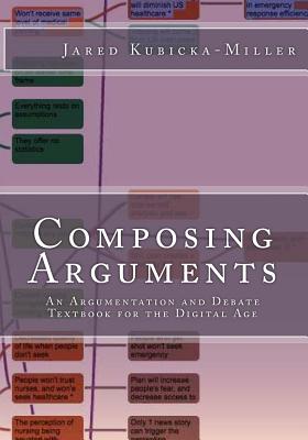Composing Arguments: An Argumentation and Debate Textbook for the Digital Age - Shapiro, Matthew D (Contributions by), and Kubicka-Miller, Jared