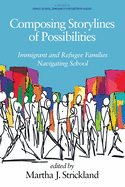Composing Storylines of Possibilities: Immigrant and Refugee Families Navigating School