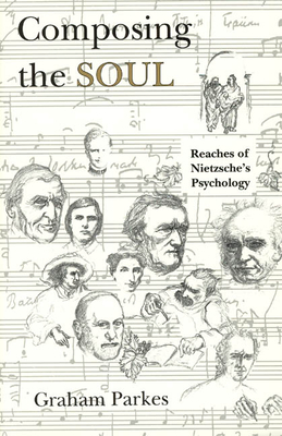 Composing the Soul: Reaches of Nietzsche's Psychology - Parkes, Graham