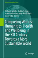 Composing Worlds: Humanities, Health and Wellbeing in the XXI Century Towards a More Sustainable World