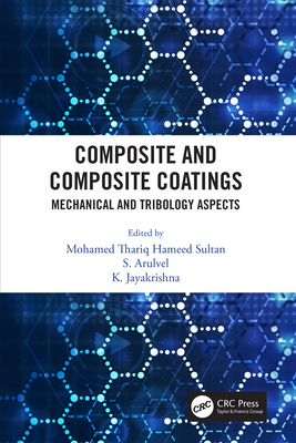 Composite and Composite Coatings: Mechanical and Tribology Aspects - Hameed Sultan, Mohamed Thariq (Editor), and Arulvel, S (Editor), and Jayakrishna, K (Editor)
