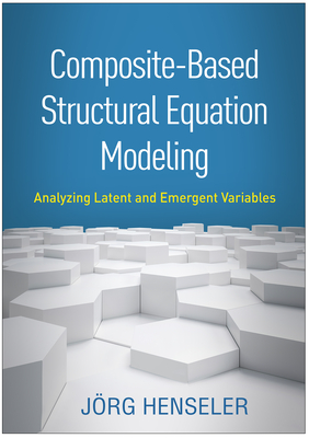 Composite-Based Structural Equation Modeling: Analyzing Latent and Emergent Variables - Henseler, Jrg, PhD