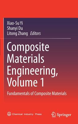 Composite Materials Engineering, Volume 1: Fundamentals of Composite Materials - Yi, Xiao-Su (Editor), and Du, Shanyi (Editor), and Zhang, Litong (Editor)