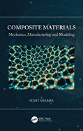 Composite Materials: Mechanics, Manufacturing and Modeling