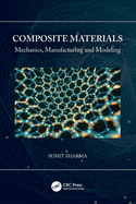 Composite Materials: Mechanics, Manufacturing and Modeling