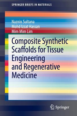 Composite Synthetic Scaffolds for Tissue Engineering and Regenerative Medicine - Sultana, Naznin, and Hassan, Mohd Izzat, and Lim, MIM MIM