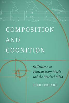 Composition and Cognition: Reflections on Contemporary Music and the Musical Mind - Lerdahl, Fred