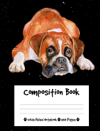 Composition Book: Boxer Dog Composition Notebook Wide Ruled (7.44 X 9.69 In), I Love Dogs