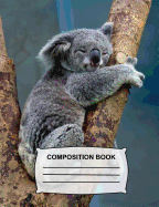 Composition Book: College Ruled Cute Koala Bear Notebook for School, Journal for Girls, Boys, Kids, Students, Teachers, Class School and Office Supplies