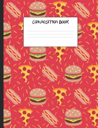 Composition Book: Fast Food - Hamburgers, Hot Dogs, Pizzas, French Fries, 200 Pages, Wide Ruled (7.44 X 9.69)