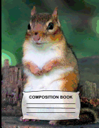 Composition Book: Wide Ruled Paper Chipmunk Notebook for school, Journal for girls, boys, students, teachers, class and office stationary