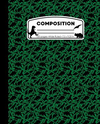 Composition: Dinosaur Green Marble Composition Notebook. Dino T-Rex Wide Ruled Book 7.5 x 9.25 in, 100 pages, journal for girls boys, kids, elementary school students and teachers - Pattyjane Press