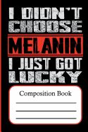 Composition: I Didn't Choose Melanin I Just Got Lucky