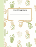 Composition Notebook: College Ruled: 100+ Lined Pages Writing Journal: Cute Pineapples & Cactus 0908