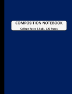 Composition Notebook College Ruled: A Large Blank Dark Blue Journal Note book to Write-in for Home School, Middle School through to College and Adults 120 Pages 8.5x11