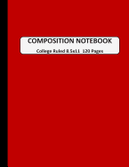 Composition Notebook College Ruled: A Large Blank Dark Red Journal Note book to Write-in for Home School, Middle School through to College and Adults 120 Pages 8.5x11