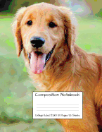 Composition Notebook College Ruled: Golden Retriever Cute Sweet Dog Composition Notebook, College Notebooks, Girl Boy School Notebook, Composition Book, 8.5" x 11"