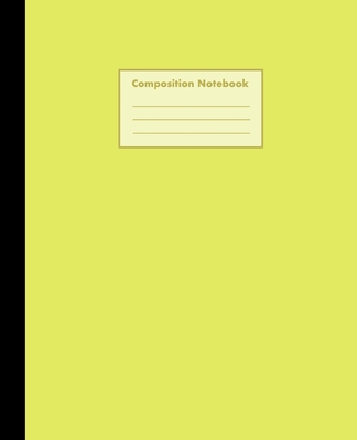 Composition Notebook: Lemon Yellow, College Ruled, 110 pages - Stylish Classic Journal Notebook for Home Work Office Business Ideas Writing and School (7.5 x 9.25 in) - World Class Notebooks