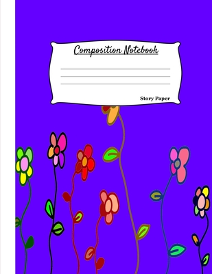 Composition Notebook: Multi-Purpose Kids Drawing and Writing Blank Story Paper Purple Background Flower Cover Sketch Book: Half Drawing and Half Writing Pages 8.5x11 Inches: Matte Cover - Carter, Shelly, and Carter, Rebecca
